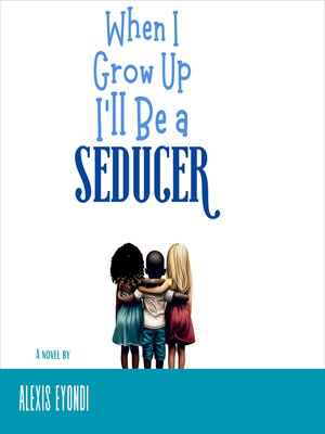 cover image of When I Grow Up I'll Be a Seducer